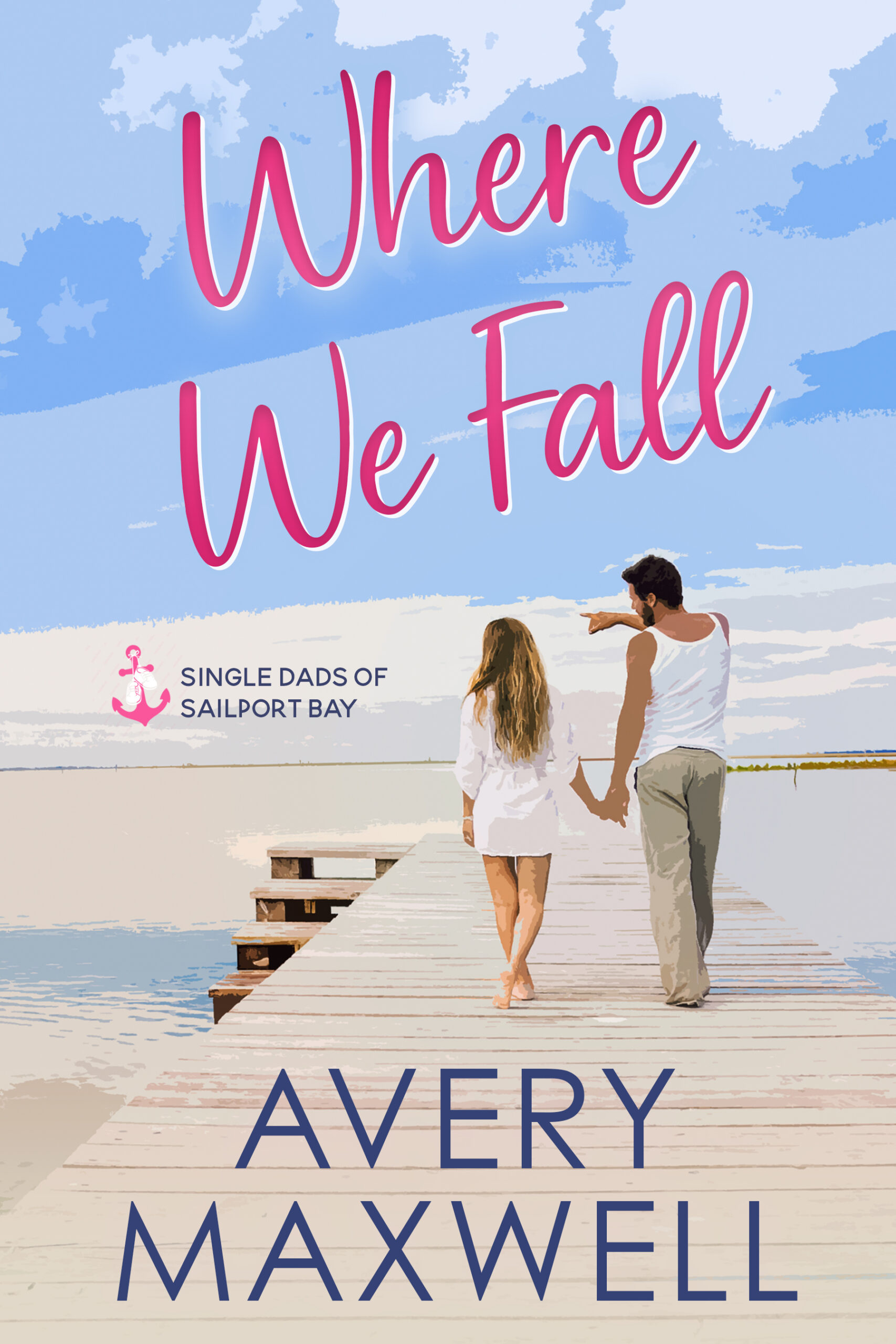 Where We Fall by Avery Maxwell — Single Dads of Sailport Bay Book 1, small town single dad romance cover