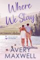 Where We Stay by Avery Maxwell — Single Dads of Sailport Bay Book 3, small town single dad romance cover